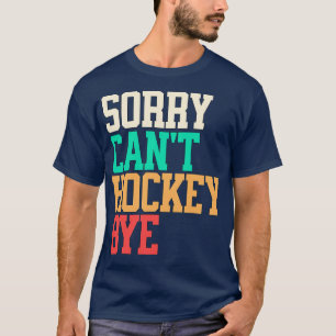 Funny hockey Sorry Cant hockey Bye hockey 2 T-Shirt
