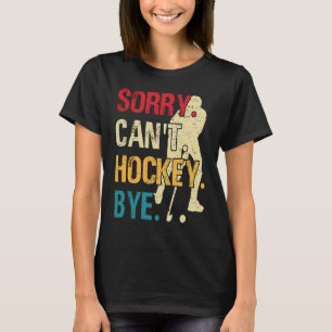 Funny Hockey Sorry Can't Hockey Bye Retro Vintage T-Shirt
