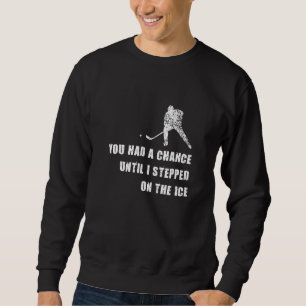 Funny Hockey You Had A Chance Sports Player Gift Sweatshirt
