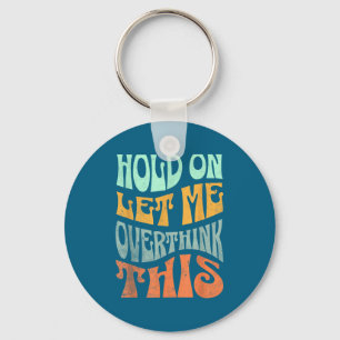 Funny Hold On Let Me Over Think This Slogan Meme Q Key Ring