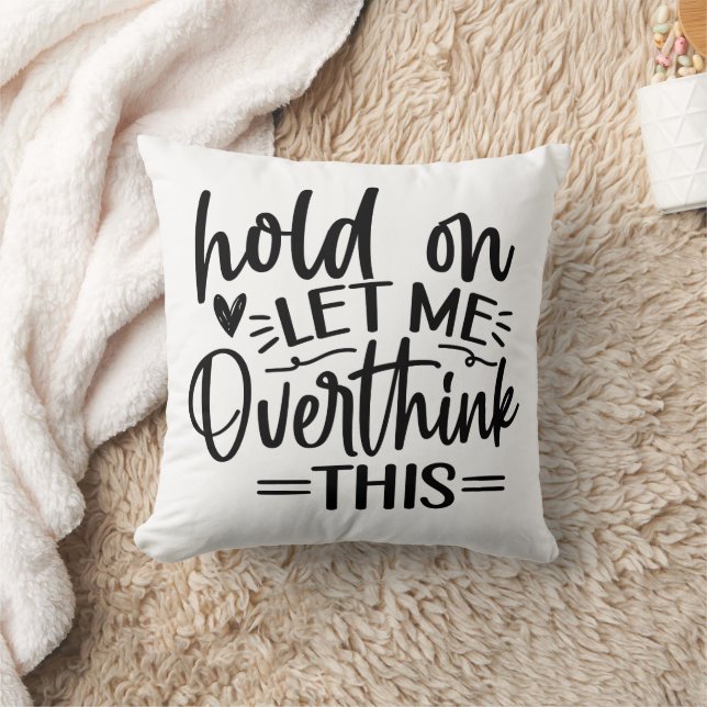 Funny Hold On Let Me Overthink This Cushion (Blanket)