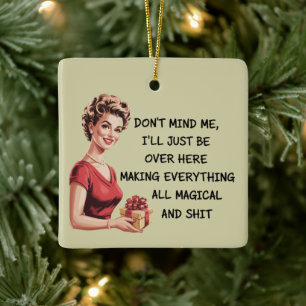 Funny Holiday Hostess Gifts Xmas Don't Mind Me Ceramic Ornament