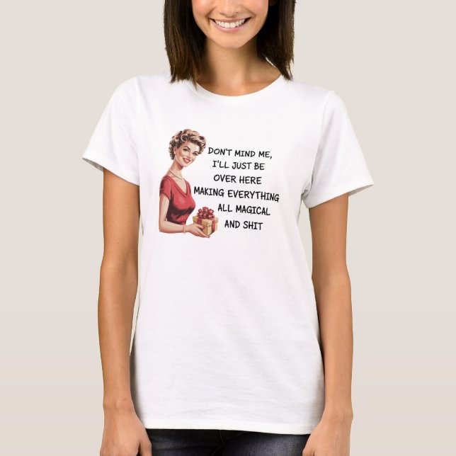 Funny Holiday Hostess Gifts Xmas Don't Mind Me T-Shirt (Front)