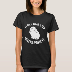 Funny Holland Lop Rabbit Bunny Whisperer Apparel T-Shirt