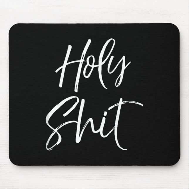 Funny Holy Gag Gift Excitement Quote Saying Holy T Mouse Pad (Front)
