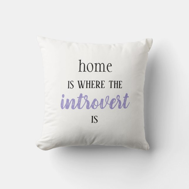 Funny "Home is Where the Introvert is" pillow (Front)
