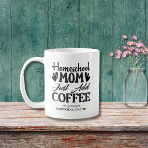 Funny Homeschool Mum Just Add Coffee  Mug