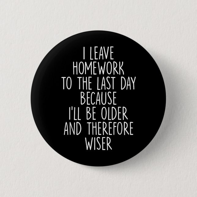Funny Homework Procrastination Student Humour 6 Cm Round Badge (Front)