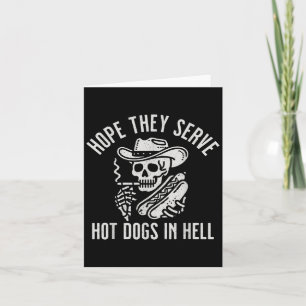 Funny Hope They Serve Hot Dogs In Hell  Card