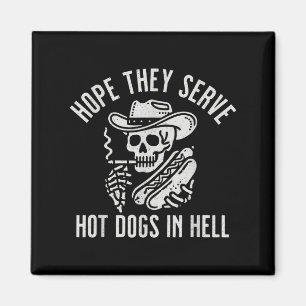 Funny Hope They Serve Hot Dogs In Hell Magnet