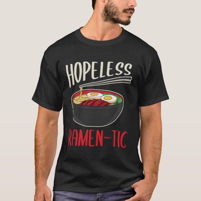 Funny Hopeless Ramen-Tic Love Ramen Noodles Gift I T-Shirt (Front)