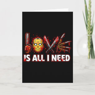 Funny Horror Love Is All I Need Slasher Valentine Card