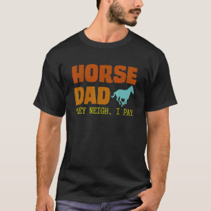 Funny Horse Costume Designs Horse Dad They Neigh I T-Shirt