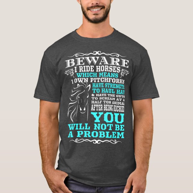 Funny Horse  Horse Lover Beware I Ride Horses T-Shirt (Front)