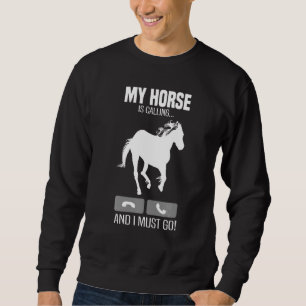 Funny Horse Is Calling I Must Go Men Women Equest Sweatshirt