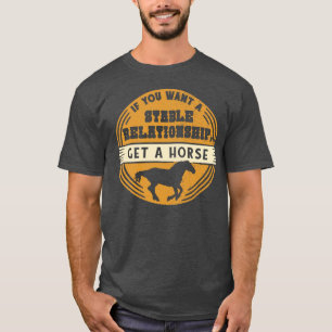 Funny Horse Lover Relationship Quote Rancher Cowbo T-Shirt