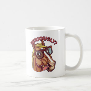 🐴 Funny Horse Mug – "Seriously!"