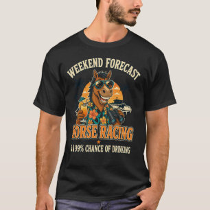 Funny Horse Racing Weekend Forecast T-Shirt
