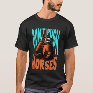 Funny Horse Riding Meme Dont Push Horses Lover Equ T-Shirt