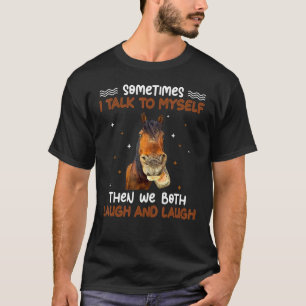 Funny Horse Sometimes I Talk To Myself Then We Bot T-Shirt