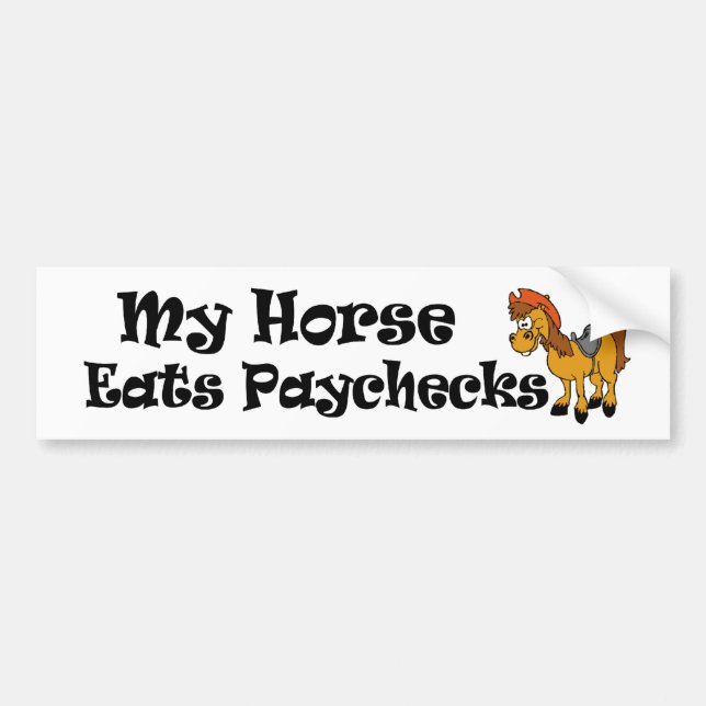 Funny horse sticker. My horse eats paychecks. Bumper Sticker (Front)
