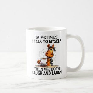 Funny Horse Talking to Myself - We Both Laugh  Coffee Mug