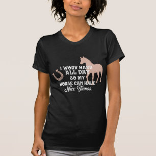 Funny horse tshirt "I work hard all day"