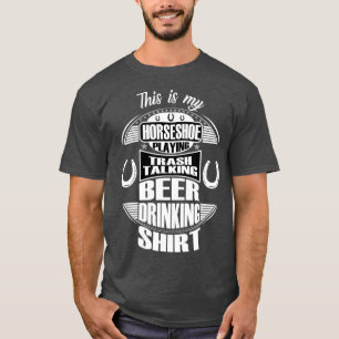 Funny Horseshoe Playing Beer Drinking Trash Gift T-Shirt