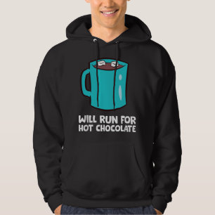 Funny Hot Chocolate Lover Will Run For Hot Chocola Hoodie