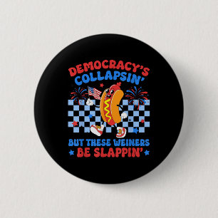 Funny Hot Dog Democracys Collapsing 4th July Prote 6 Cm Round Badge