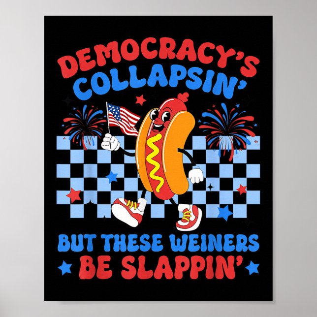 Funny Hot Dog Democracys Collapsing 4th July Prote Poster (Front)