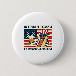 Funny Hot Dog Its Not 4th Of July Until My Weiner 6 Cm Round Badge