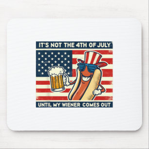 Funny Hot Dog Its Not 4th Of July Until My Weiner  Mouse Pad