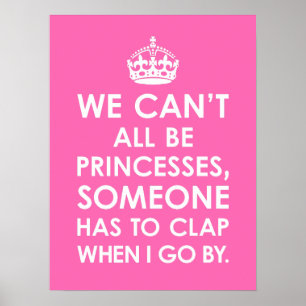 Funny Hot Pink We Can't All Be Princesses Poster