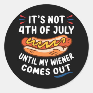 Funny Hotdog It's Not 4th Of July Until My Wiener  Classic Round Sticker