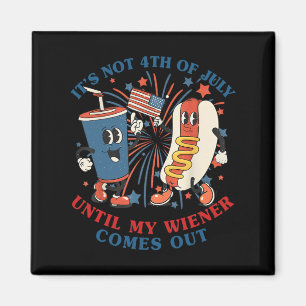 Funny Hotdog It's Not 4th Of July Until My Wiener Magnet
