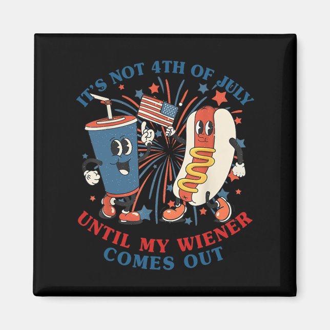 Funny Hotdog It's Not 4th Of July Until My Wiener  Magnet (Front)