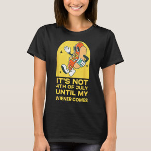 Funny Hotdog It's Not 4th of July Until My Wiener  T-Shirt