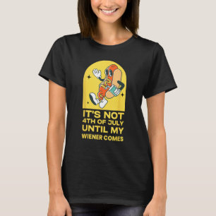 Funny Hotdog It's Not 4th of July Until My Wiener  T-Shirt