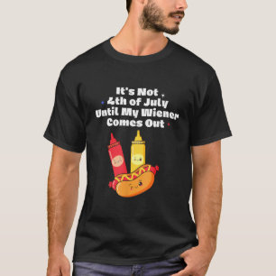 Funny Hotdog It's Not 4th of July Until My Wiener  T-Shirt