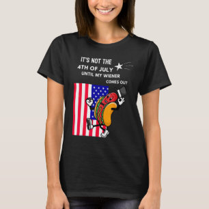 Funny Hotdog It's Not 4th of July Until My Wiener  T-Shirt
