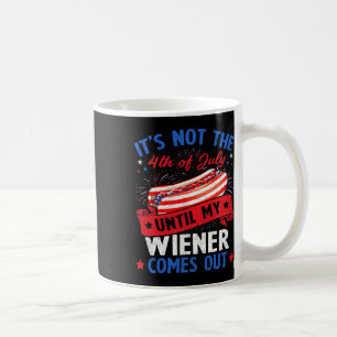Funny Hotdog It's Not The 4th Of July Until My Wie Coffee Mug