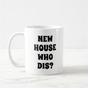 Funny House Warming New House Who Dis Coffee Mug