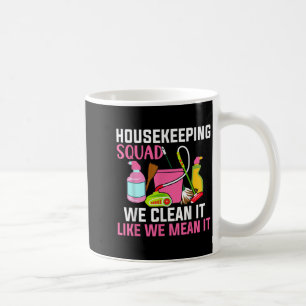 Funny Housekeeping Humour Cleaning Squad Housekeep Coffee Mug