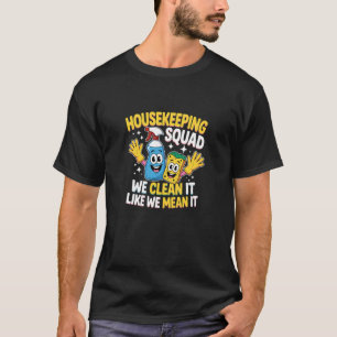 Funny Housekeeping Squad We Clean It Housekeeper 2 T-Shirt