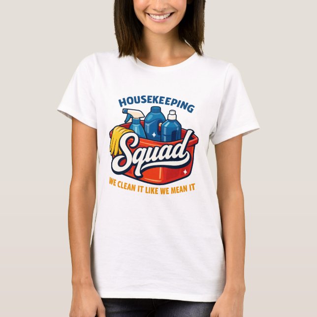 Funny Housekeeping Squad We Clean It Housekeeper T-Shirt (Front)
