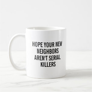 Funny Housewarming Hope Your New Neighbours Coffee Mug