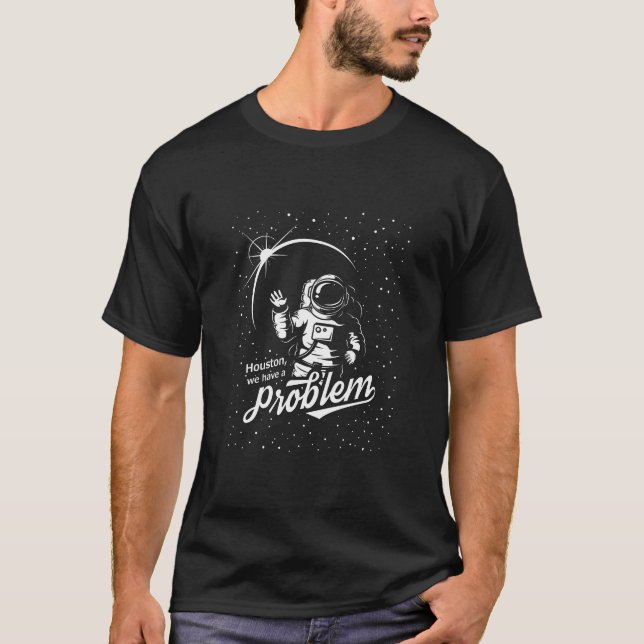Funny Houston We Have A Problem Space T-Shirt (Front)