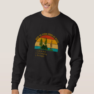 Funny How Avoid Stress Work Call In Sick Go Campin Sweatshirt