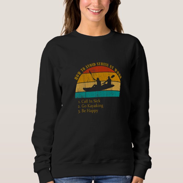 Funny How Avoid Stress Work Call In Sick Go Kayaki Sweatshirt (Front)